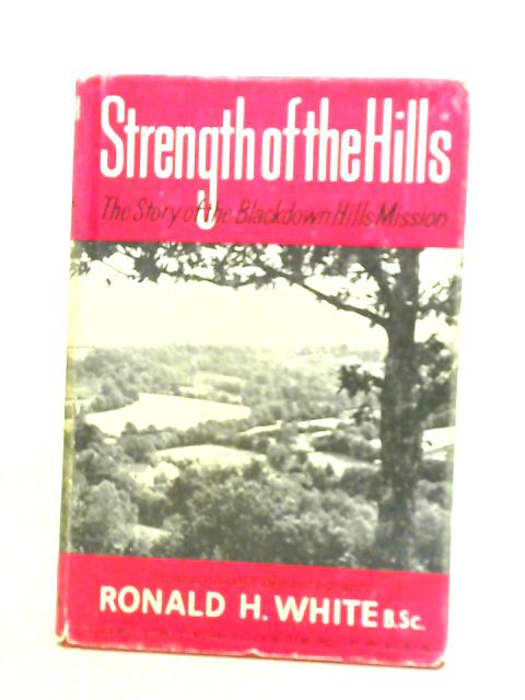 Strength Of The Hills: The Story Of The Blackdown Hills Mission von Ronald H. White