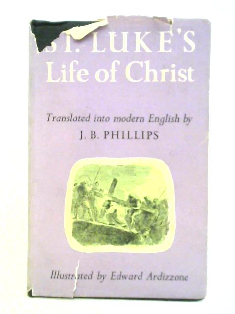 St. Luke's Life of Christ Translated Into Modern English. von J. B. Phillips