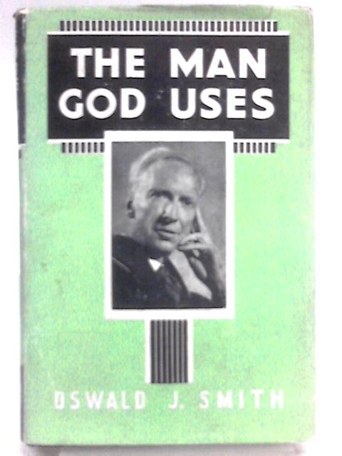 The Man God Uses By Oswald J. Smith