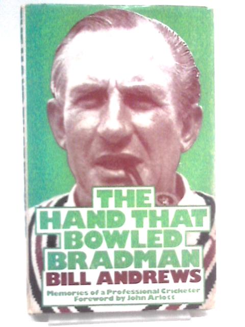 The Hand That Bowled Bradman: Memories Of A Professional Cricketer. von Bill Andrews