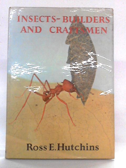 Insects: Builders and Craftsmen By Ross E. Hutchins