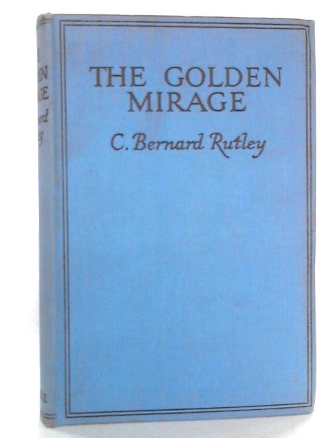 The Golden Mirage By C. Bernard Rutley