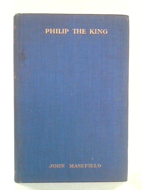 Philip the King and other Poems By John Masefield