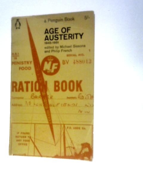 Age of Austerity, 1945-51 By Michael Sissons Philip French (Eds.)