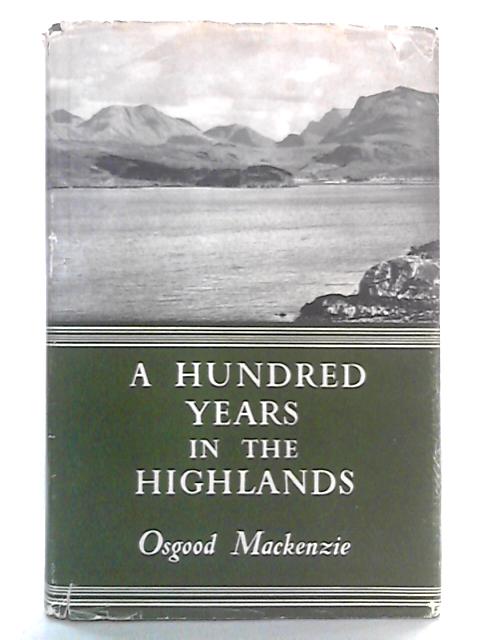 A Hundred Years in the Highlands By Osgood Hanbury Mackenzie