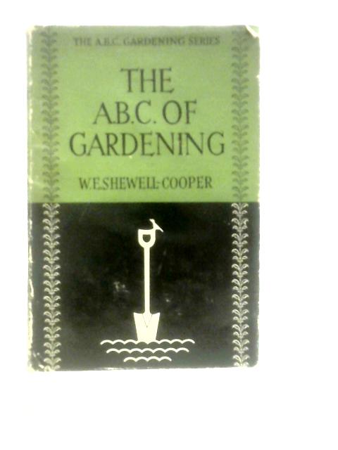 The A.B.C. of Gardening von W. E. Shewell-Cooper