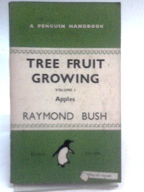 Tree Fruit Growing: Vol.1 Apples By Raymond Bush