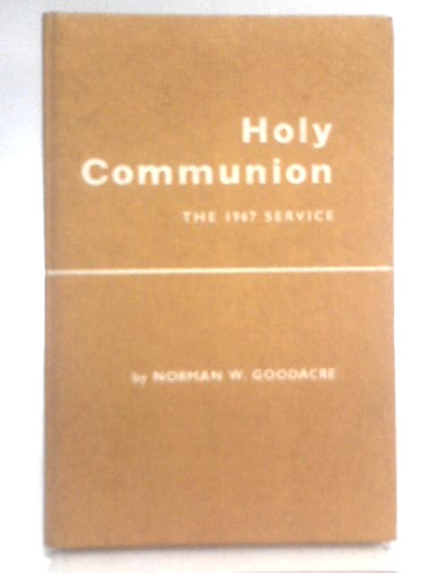 Holy Communion: The 1967 Service By Norman W. Goodacre