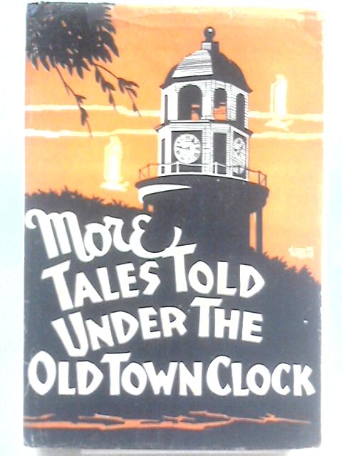 More Tales Told Under the Old Town Clock By William C. Borrett