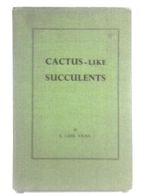 Cactus- Like Succulents By E. Lamb