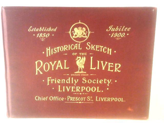 Historical Sketch Of The Royal Liver Friendly Society von Anon