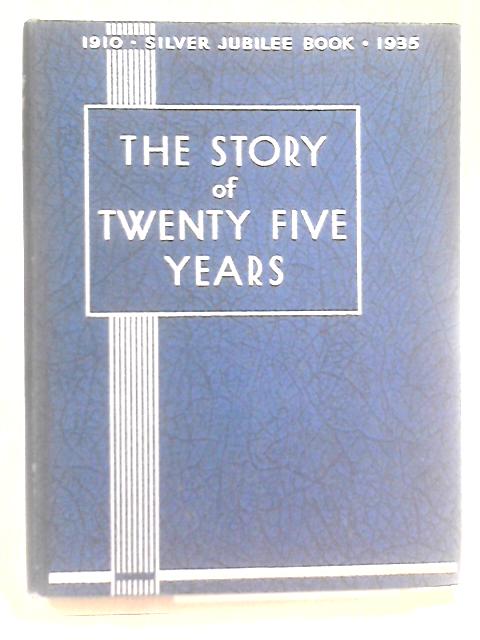 The Story Of Twenty Five Years von W. J. Makin