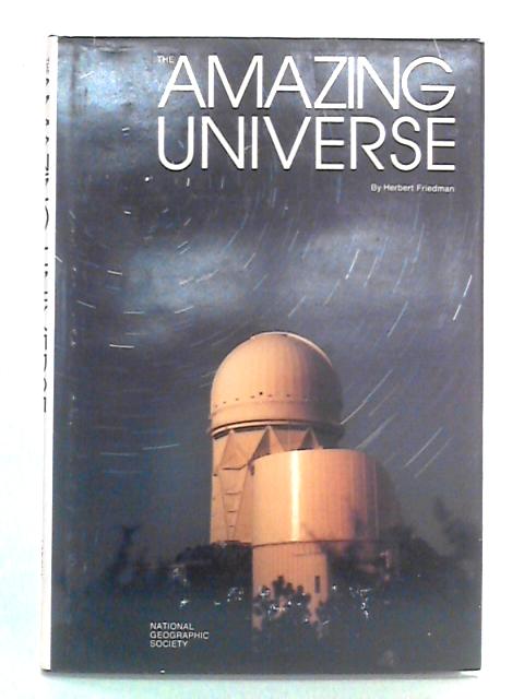 The Amazing Universe By Herbert Friedman