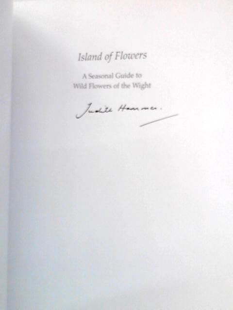 Island of Flowers: A Seasonal Guide to Wild Flowers of the Wight von Judith Hammer