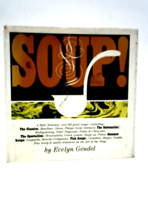 Soup!: A Little Treasury Over 60 Great Soups By Evelyn Gendel