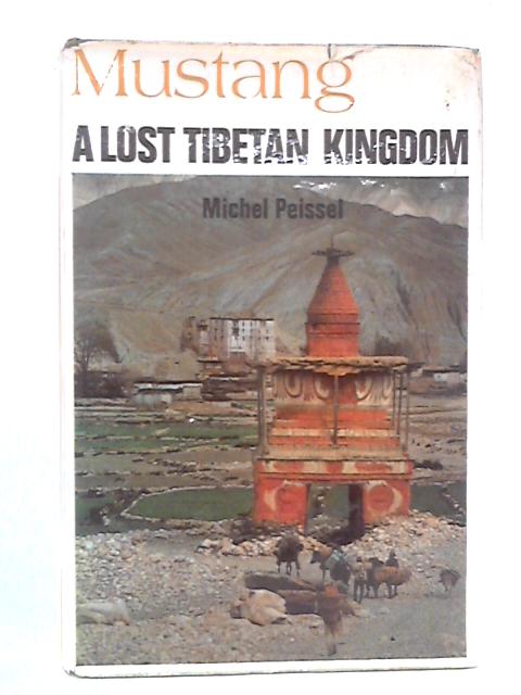 Mustang: A Lost Tibetan Kingdom By Michel Peissel