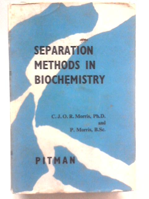 Separation Methods in Biochemistry By C. J. O. R. Morris