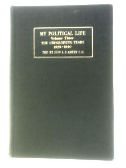 My Political Life The Unforgiving Years 1929-1940; Volume Three Only By L. S. Amery