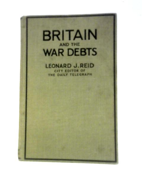 Britain And The War Debts By Leonard J.Reid