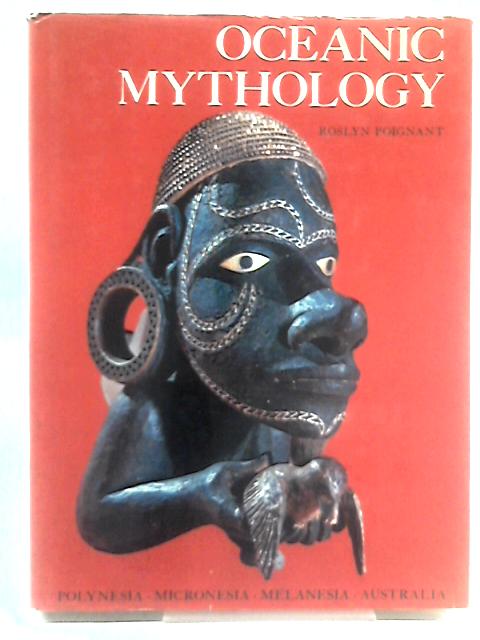 Oceanic Mythology: The myths of Polynesia, Micronesia, Melanesia, Australia von Roslyn Poignant