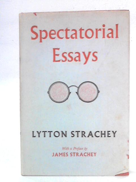 Spectatorial Essays By Lytton Strachey