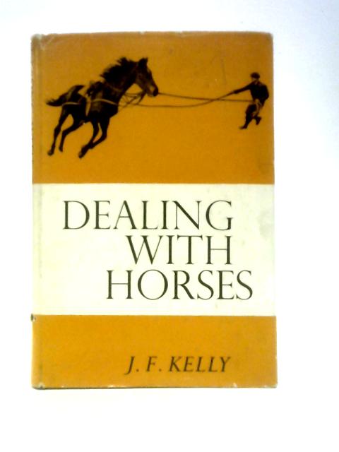 Dealing With Horses By J. F. Kelly. John T. Kenney (Illus.)