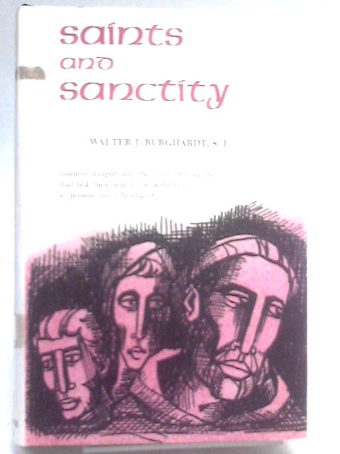 Saints and Sanctity By Walter J. Burghardt