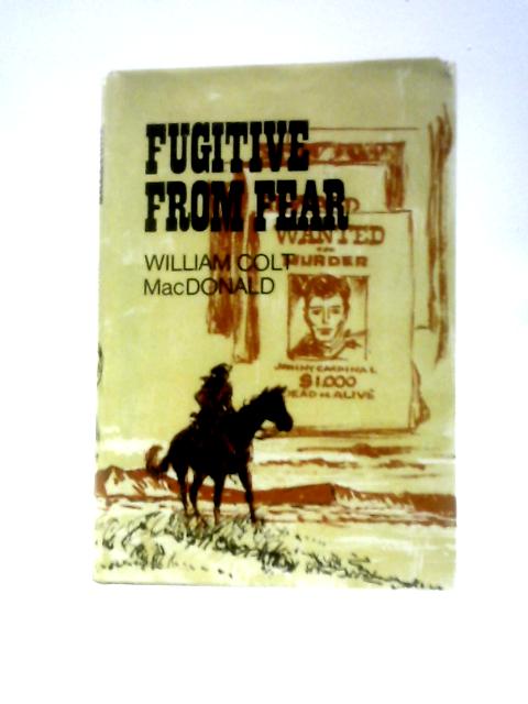 Fugitive from Fear By William Colt Macdonald