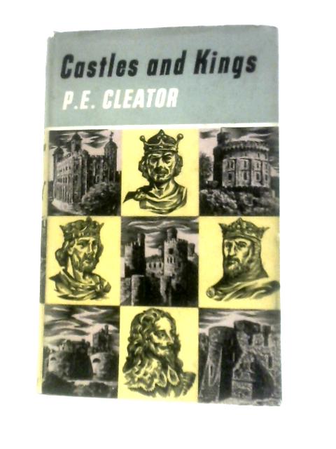 Castles and Kings By P. E. Cleator