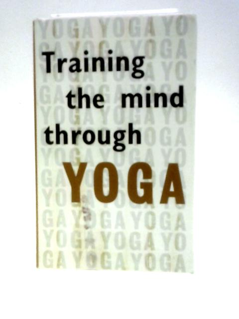 Training The Mind Through Yoga: A Series of Lectures on the Yoga of Self-Knowledge von M. V. Waterhouse