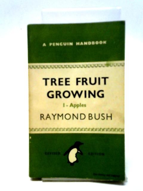 Tree Fruit Growing I - Apples By Raymond Bush