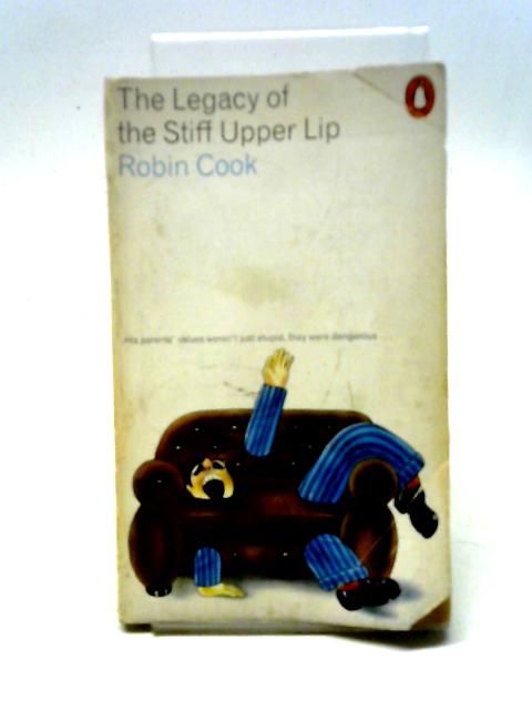 The Legacy of the Stiff Upper Lip; or, the Astonishing Social Hinterland of a Lapse By Robin Cook