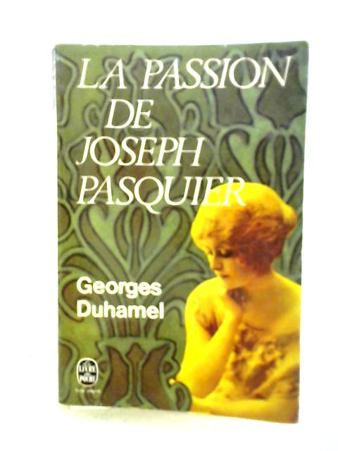 La Passion de Joseph Pasquier By Georges Duhamel