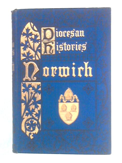 Diocesan Histories: Norwich von The Rev. Augustus Jessopp