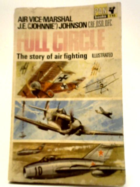 Full Circle: The Story of Air Fighting von Air Vice-Marshal J. E. Johnson