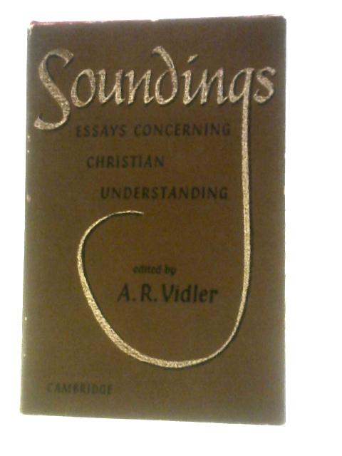 Soundings. Essays Concerning Christian Understanding By A.R.Vidler (Ed.)