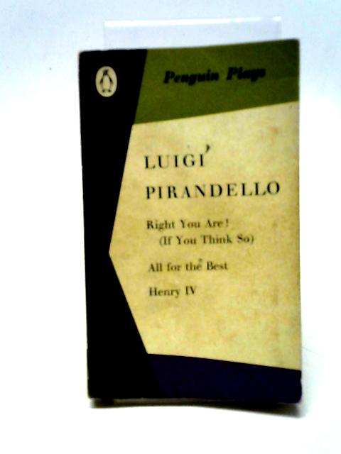 Right You Are, All For The Best, Henry IV By Luigi Pirandello