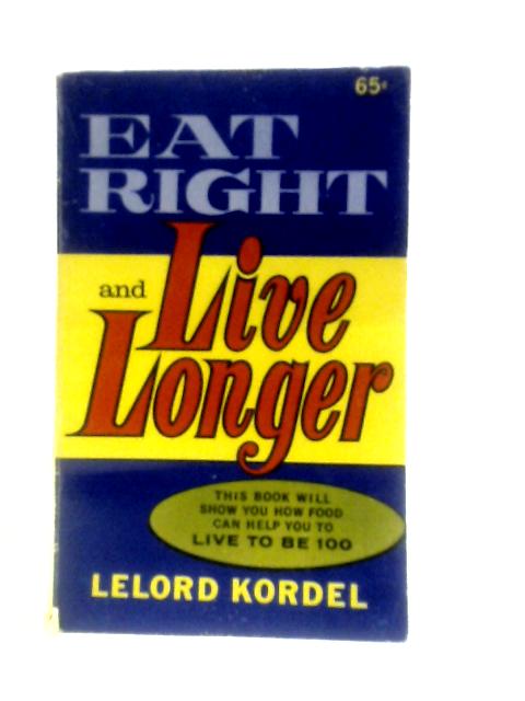 Eat Right And Live Longer By Lelord Kordel