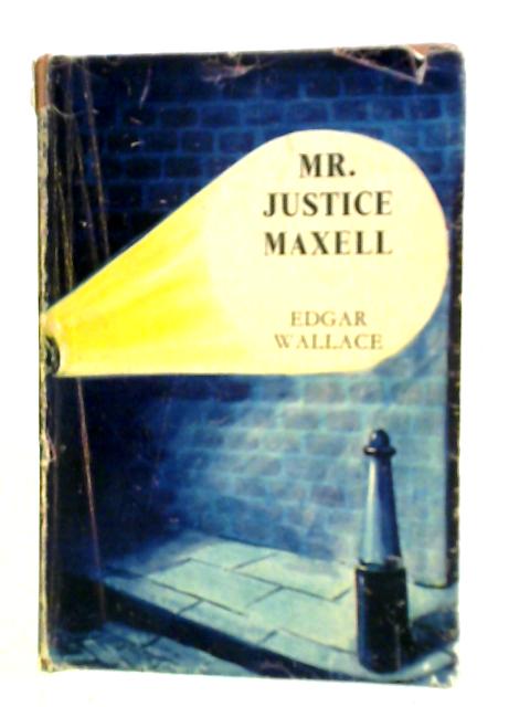 Mr Justice Maxell By Edgar Wallace