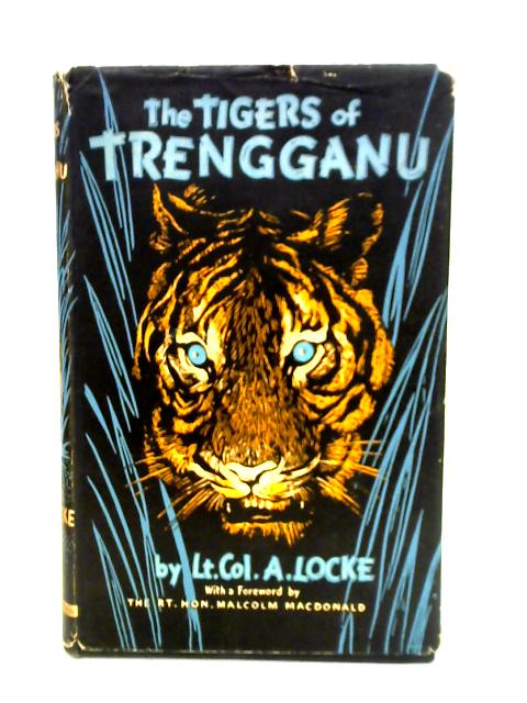 The Tigers of Trengganu By Lt Col A. Locke