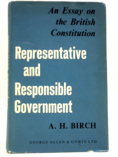 Representative And Responsible Government: An Essay On The British Constitution von A. H. Birch