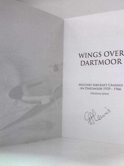 Wings Over Dartmoor: Military Aircraft Crashes 1939-1966 By Graham Lewis