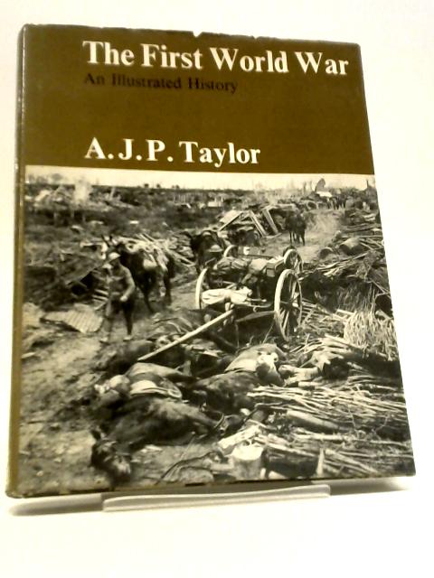 The First World War - An Illustrated History von A.J.P. Taylor