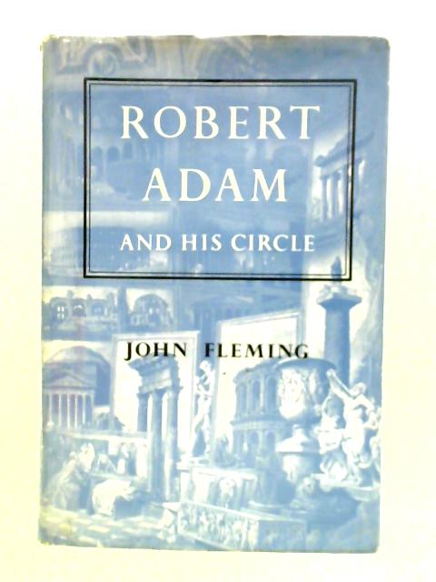 Robert Adam and His Circle: In Edinburgh and Rome von John Fleming