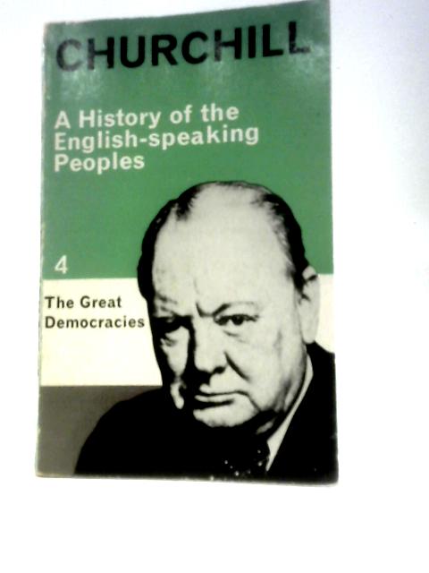 A History of the English Speaking Peoples, Volume 4: The Great Democracies von Winston S Churchill