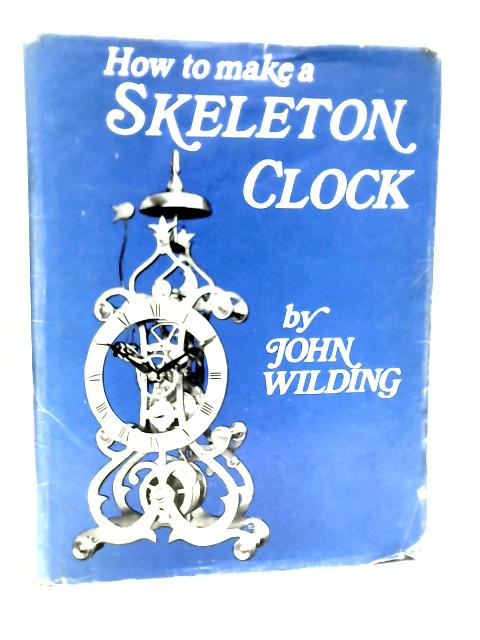 How to Make a Skeleton Clock von John Wilding