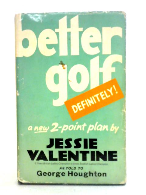 Better Golf, Definitely By Jessie Valentine