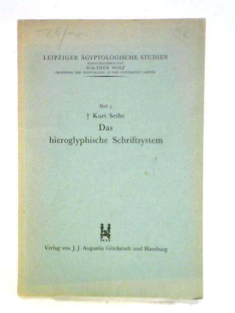 Das Hieroglyphische Schriftsystem. Ein Vortrag. von Kurt Sethe