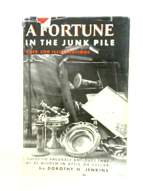 A Fortune in the Junk Pile: a Guide to Valuable Antiques von Dorothy Jenkins