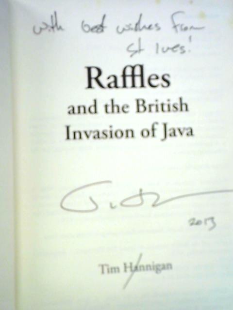 Raffles and the British Invasion of Java By Tim Hannigan